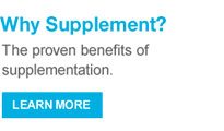 Why Supplement? The proven benefits of supplementation.